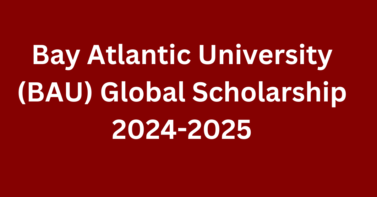 Bay Atlantic University (BAU) Global Scholarship 2024-2025