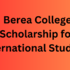 Berea College Scholarship for International Students