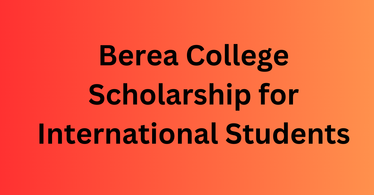 Berea College Scholarship for International Students