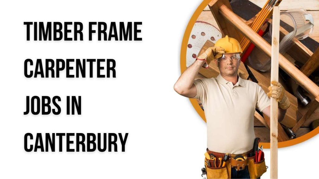 Timber Frame Carpenter Jobs in Canterbury